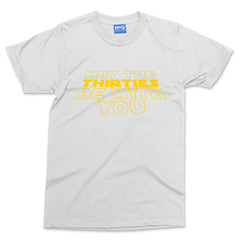 May The Thirties Be With You T-shirt 30th Birthday Party Gift Star Wars Joke Tee