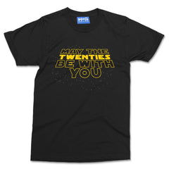 May The Twenties Be With You T-shirt Teen Star Wars Parody Birthday Gift Present