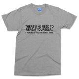 No need to repeat yourself T-shirt Funny Argumentative Slogan Couples Gift Tee