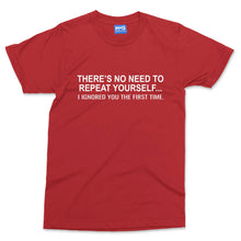 No need to repeat yourself T-shirt Funny Argumentative Slogan Couples Gift Tee