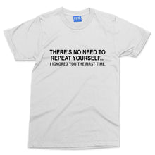 No need to repeat yourself T-shirt Funny Argumentative Slogan Couples Gift Tee