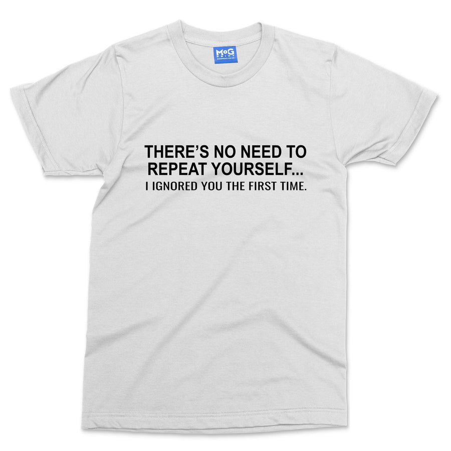 No need to repeat yourself T-shirt Funny Argumentative Slogan Couples Gift Tee