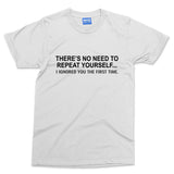 No need to repeat yourself T-shirt Funny Argumentative Slogan Couples Gift Tee