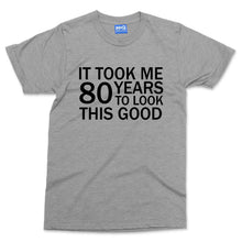 Took 80 Years To Look This Good T-shirt Funny Grandad Grandma Parents Slogan Tee