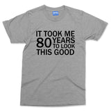 Took 80 Years To Look This Good T-shirt Funny Grandad Grandma Parents Slogan Tee