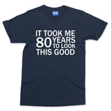 Took 80 Years To Look This Good T-shirt Funny Grandad Grandma Parents Slogan Tee