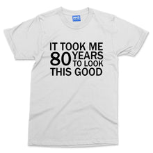 Took 80 Years To Look This Good T-shirt Funny Grandad Grandma Parents Slogan Tee