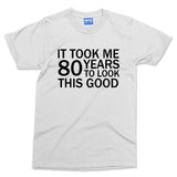 Took 80 Years To Look This Good T-shirt Funny Grandad Grandma Parents Slogan Tee